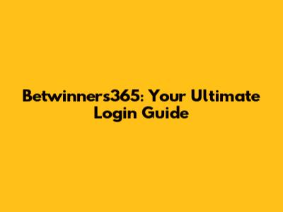 Betwinners365: Your Ultimate Login Guide