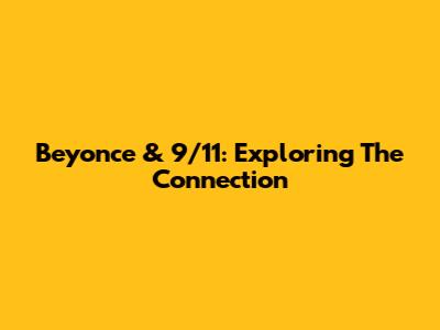 Beyonce & 9/11: Exploring The Connection