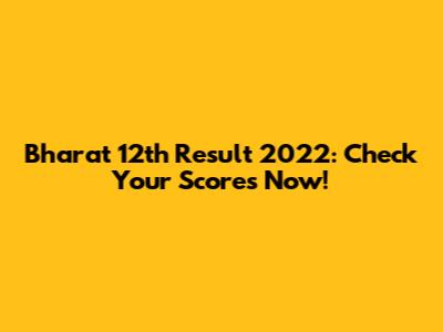 Bharat 12th Result 2022: Check Your Scores Now!