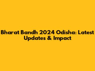 Bharat Bandh 2024 Odisha: Latest Updates & Impact