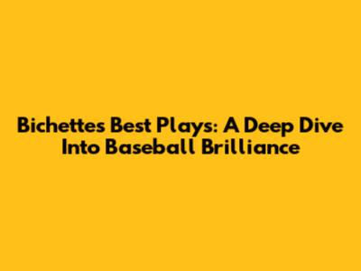 Bichette's Best Plays: A Deep Dive Into Baseball Brilliance