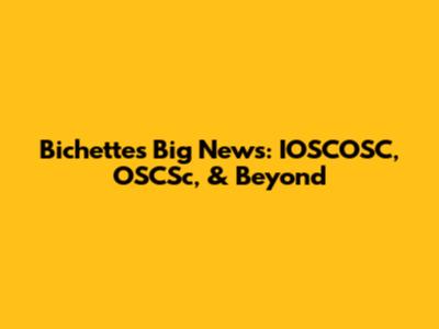 Bichette's Big News: IOSCOSC, OSCSc, & Beyond