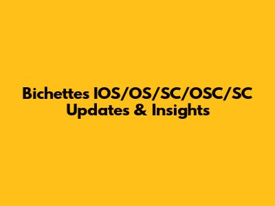 Bichette's IOS/OS/SC/OSC/SC Updates & Insights