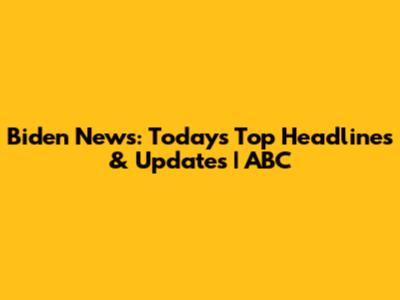 Biden News: Today's Top Headlines & Updates | ABC