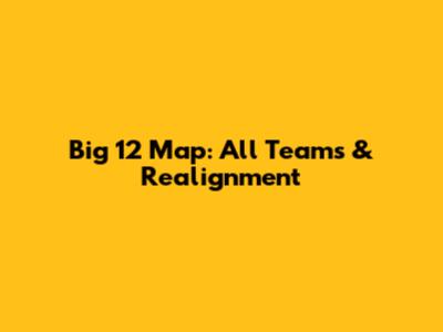 Big 12 Map: All Teams & Realignment
