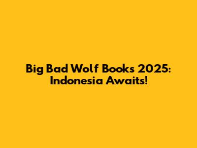 Big Bad Wolf Books 2025: Indonesia Awaits!