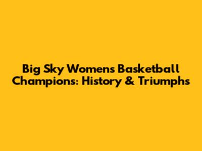 Big Sky Women's Basketball Champions: History & Triumphs