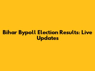 Bihar Bypoll Election Results: Live Updates