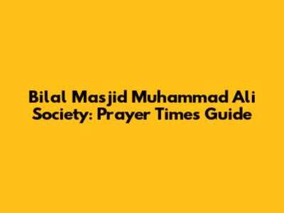 Bilal Masjid Muhammad Ali Society: Prayer Times Guide