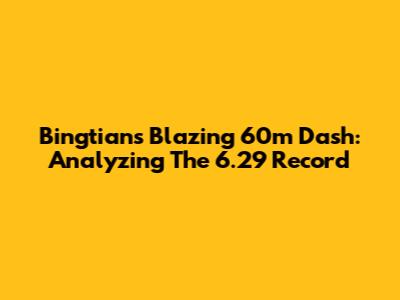 Bingtian's Blazing 60m Dash: Analyzing The 6.29 Record