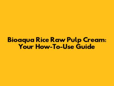 Bioaqua Rice Raw Pulp Cream: Your How-To-Use Guide