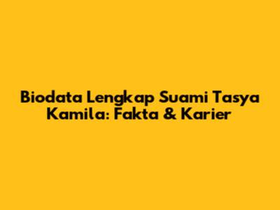 Biodata Lengkap Suami Tasya Kamila: Fakta & Karier