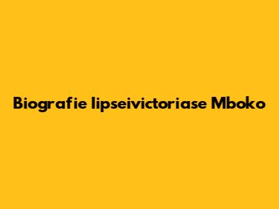 Biografie Iipseivictoriase Mboko