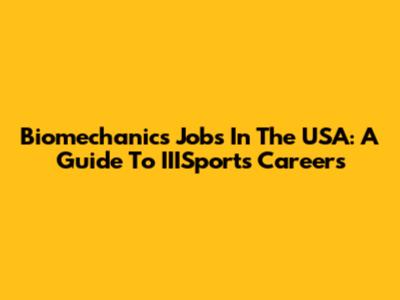 Biomechanics Jobs In The USA: A Guide To IIISports Careers