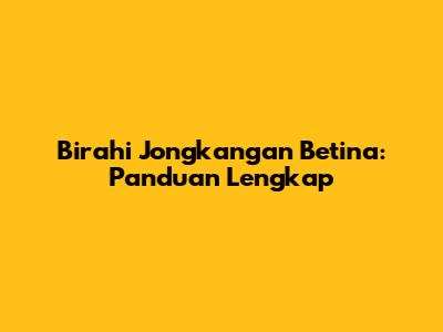 Birahi Jongkangan Betina: Panduan Lengkap