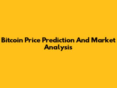 Bitcoin Price Prediction And Market Analysis