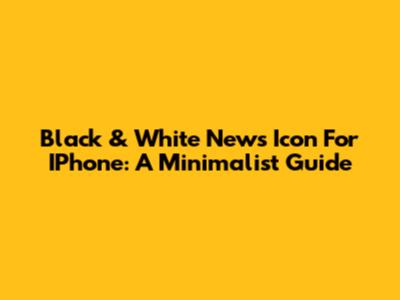 Black & White News Icon For IPhone: A Minimalist Guide