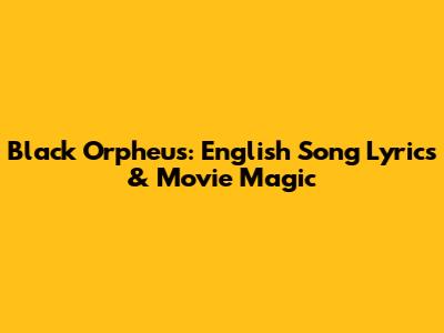 Black Orpheus:  English Song Lyrics & Movie Magic