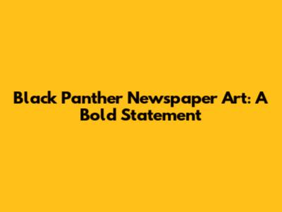 Black Panther Newspaper Art: A Bold Statement