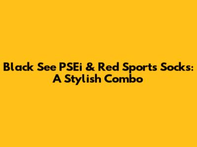Black See PSEi & Red Sports Socks: A Stylish Combo
