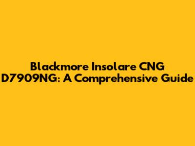 Blackmore Insolare CNG D7909NG: A Comprehensive Guide