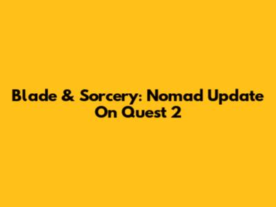 Blade & Sorcery: Nomad Update On Quest 2