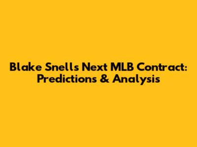 Blake Snell's Next MLB Contract: Predictions & Analysis