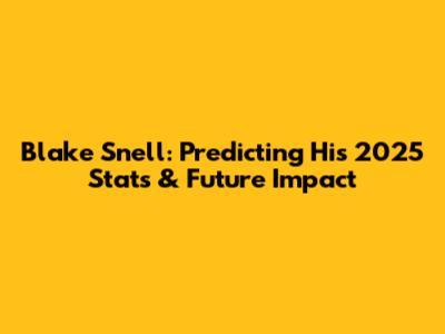 Blake Snell: Predicting His 2025 Stats & Future Impact