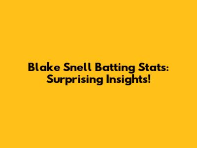 Blake Snell Batting Stats: Surprising Insights!