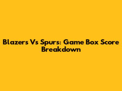 Blazers Vs Spurs: Game Box Score Breakdown