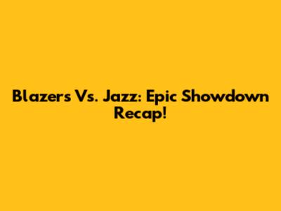 Blazers Vs. Jazz: Epic Showdown Recap!