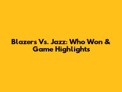 Blazers Vs. Jazz: Who Won & Game Highlights