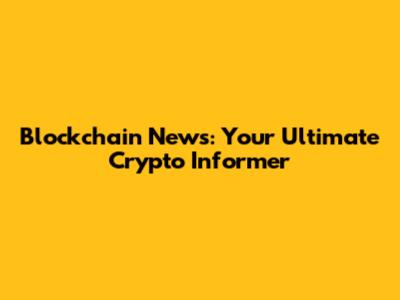 Blockchain News: Your Ultimate Crypto Informer