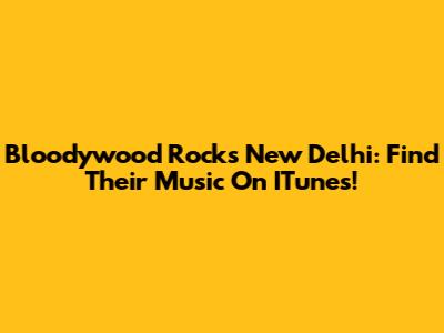 Bloodywood Rocks New Delhi: Find Their Music On ITunes!