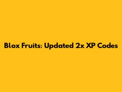Blox Fruits: Updated 2x XP Codes