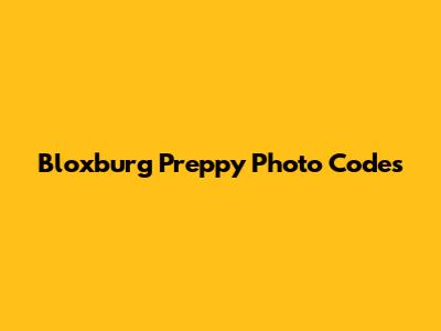 Bloxburg Preppy Photo Codes