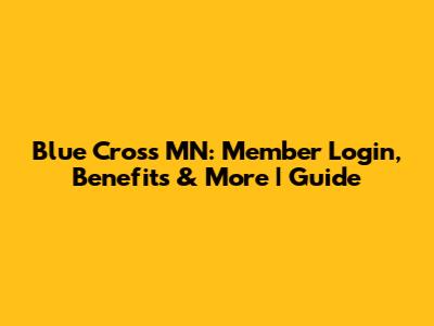 Blue Cross MN: Member Login, Benefits & More | Guide