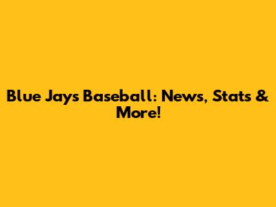 Blue Jays Baseball: News, Stats & More!