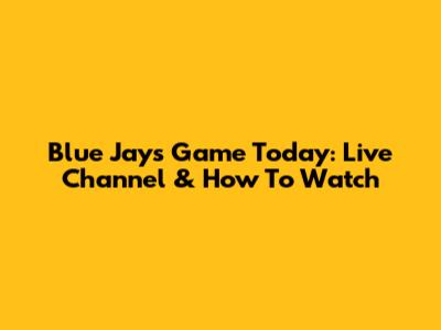 Blue Jays Game Today: Live Channel & How To Watch