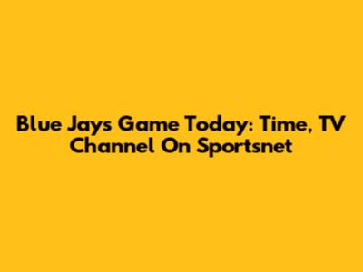 Blue Jays Game Today: Time, TV Channel On Sportsnet