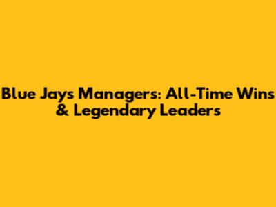 Blue Jays Managers: All-Time Wins & Legendary Leaders
