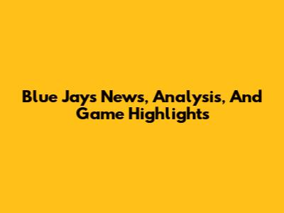 Blue Jays News, Analysis, And Game Highlights
