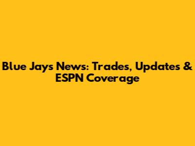 Blue Jays News: Trades, Updates & ESPN Coverage