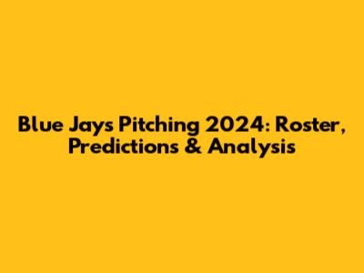 Blue Jays Pitching 2024: Roster, Predictions & Analysis