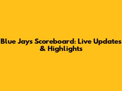 Blue Jays Scoreboard: Live Updates & Highlights