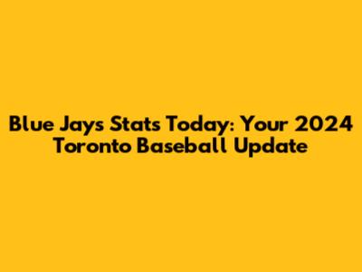 Blue Jays Stats Today: Your 2024 Toronto Baseball Update