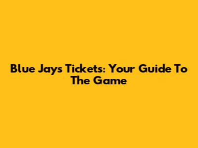 Blue Jays Tickets: Your Guide To The Game