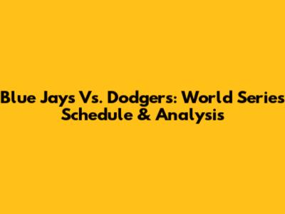 Blue Jays Vs. Dodgers: World Series Schedule & Analysis
