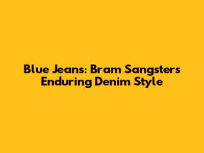 Blue Jeans: Bram Sangster's Enduring Denim Style