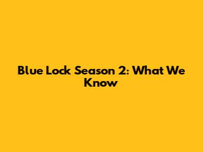 Blue Lock Season 2: What We Know